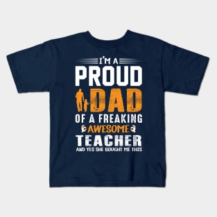 I'm A Proud Dad Of A Freaking Awesome Teacher Kids T-Shirt